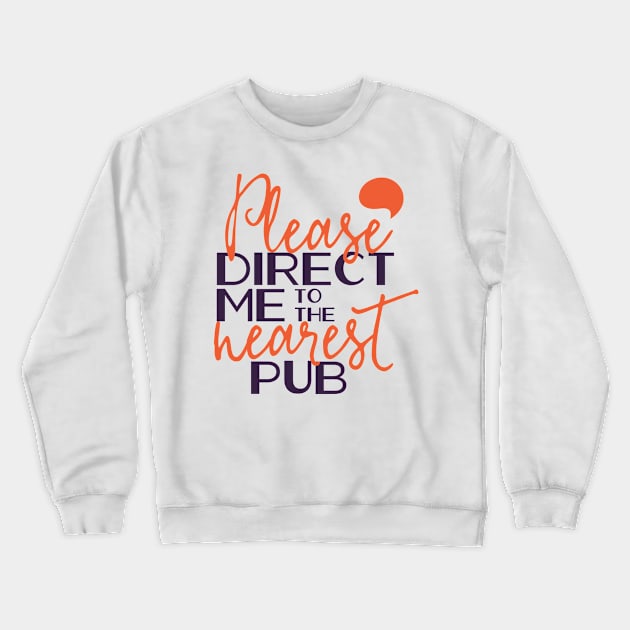 Please direct me to the nearest pub Crewneck Sweatshirt by NiceIO